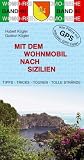  : Mit dem Wohnmobil nach Sizilien: Die Anleitung f&uuml;r einen Erlebnisurlaub. Tipps. Tricks. Touren. Tolle Str&auml;nde