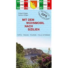 Mit dem Wohnmobil nach Sizilien: Die Anleitung f�r einen Erlebnisurlaub. Tipps. Tricks. Touren. Tolle Str�nde