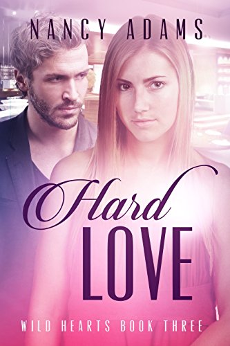 Romance: Hard Love - A Contemporary Romance Series (Wild Hearts Series, Romance, Romance Contemporary Book 3)