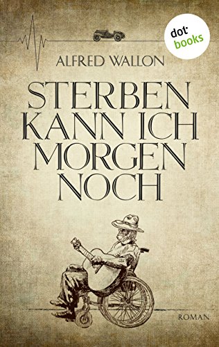 Sterben kann ich morgen noch: Roman (German Edition)