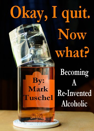 Okay, I quit. Now what? / Becoming a Re-Invented Alcoholic