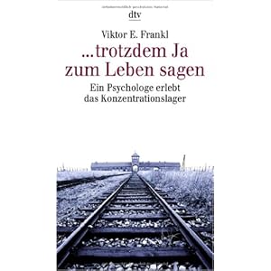 ... trotzdem Ja zum Leben sagen - Ein Psychologe erlebt das Konzentrationslager
