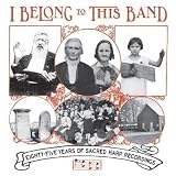 I Belong to This Band: Eighty-Five Years of Sacred Harp Recordings