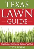 The Texas Lawn Guide: Attaining and Maintaining the Lawn You Want (Guide to Midwest and Southern Lawns)