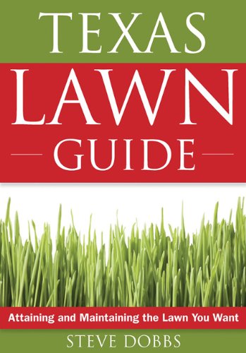 The Texas Lawn Guide: Attaining and Maintaining the Lawn You Want (Guide to Midwest and Southern Lawns)