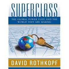 Superclass: The Global Power Elite and the World They Are Making by David Rothkopf and Patrick Lawlor