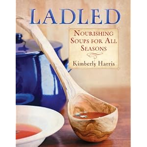 Ladled: Nourishing Soups for All Seasons