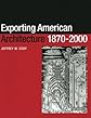 Exporting American Architecture 1870-2000 (Planning History and the Environment Series)