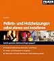 Pellets- u. Holzheizungen selbst planen und installieren: Bauliche Massnahmen beim Neu- und Altbau. Kosten und Heizwerte im Vergleich. Heizkosten mit solarthermischer Unterst�tzung sparen