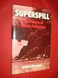 Superspill : the future of ocean pollution