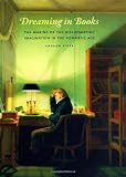 Dreaming in Books: The Making of the Bibliographic Imagination in the Romantic Age