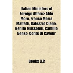 Italian Ministers of Foreign Affairs: Aldo Moro, Franco Maria Malfatti, Galeazzo Ciano, Benito Mussolini, Camillo Benso, Conte Di Cavour