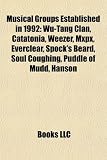 Musical Groups Established in 1992: Wu-Tang Clan, Catatonia, Weezer, Mxpx, Everclear, Sixpence None the Richer, Spock`s Beard, Soul Coughing: Wu-Tang ... Mary Three, Stereophonics, Helheim, Bush