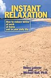Instant Relaxation: How to Reduce Stress at Work, at Home and in Your Daily Life