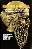 COMPARATIVE DICTIONARY AND THESAURUS OF 12 ANCIENT LANGUAGES: AKKADIAN-ENGLISH (English-Akkadian, Sumerian, Assyrian, Babylonian, Chaldean, Phoenician, ... Hittite, Aramaic, Syriac, Hebrew, Arabic.)