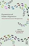 Dynamics of Indian migration : historical and current perspectives