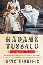 Madame Tussaud: A Life in Wax