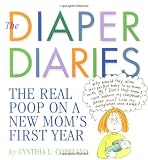 The Diaper Diaries: The Real Poop on a New Moms First Year