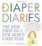 The Diaper Diaries: The Real Poop on a New Mom's First Year