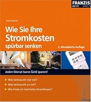 Wie Sie Ihre Stromkosten sp&uuml;rbar senken: Leicht gemacht, Geld und &Auml;rger gespart!