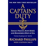 A Captain's Duty: Somali Pirates, Navy SEALS, and Dangerous Days at Sea