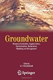 Groundwater: Resource Evaluation, Augmentation, Contamination, Restoration, Modeling and Management