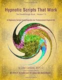 Hypnotic Scripts That Work: The Breakthrough Book Version 7.0