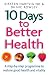10 Days to Better Health: A Step-By-Step Programme to Restore Good Health and Vitality