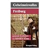 Geheimnisvolles Freiburg...spannende Geschichten: Spannende Geschichten von HISTORIX-TOURS