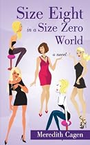 Size Eight in a Size Zero World by Meredith Cagen