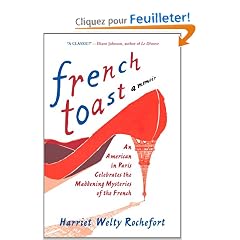 French Toast: An American in Paris Celebrates the Maddening Mysteries of the French