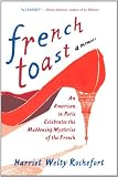 French Toast: An American in Paris Celebrates the Maddening Mysteries of the French