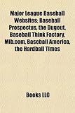 Major League Baseball Websites: Baseball Prospectus, the Dugout, Baseball Think Factory, Mlb.Com, Baseball America, the Hardball Times-