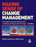 Making Sense of Change Management: A Complete Guide to the Models, Tools and Techniques of Organizational Change