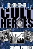 West Brom's Cult Heroes: The Baggies' 20 Greatest Icons (Cult Heroes)