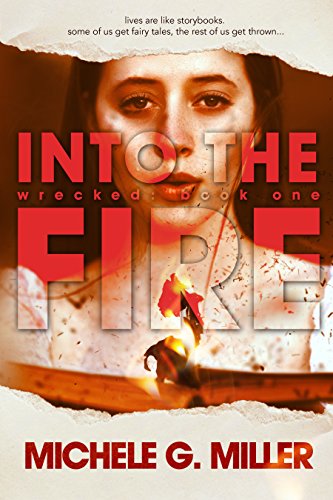 Into The Fire: A Wrecked Novel, by Michele G Miller