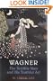 Wagner: The Terrible Man and His Truthful Art