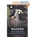 Wagner: The Terrible Man and His Truthful Art