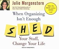 When Organizing Isn't Enough: SHED Your Stuff, Change Your Life