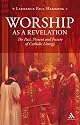 Worship as a Revelation: The Past Present and Future of Catholic Liturgy