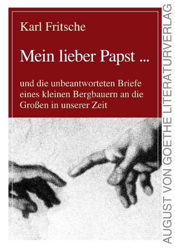 Mein lieber Papst ...: Die unbeantworteten Briefe eines kleinen Bergbauern an die Großen in unserer Zeit (August von Goethe Literaturverlag) (German Edition)