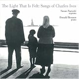 Susan Narucki;Donald Berman｜The Light That Is Felt: Songs of Charles Ives
