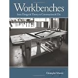 Workbenches: From Design And Theory To Construction And Use (Popular Woodworking) ~ Christopher Schwarz