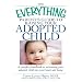 The Everything Parent's Guide to Raising Your Adopted Child: A complete handbook to welcoming your adopted child into your heart and home (Everything Series)