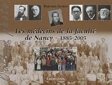 Les m�decins de la facult� de Nancy : 1885-2005