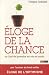 Eloge de la chance : Ou l'art de prendre sa vie en main