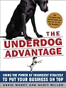 The Underdog Advantage: Using the Power of Insurgent Strategy to Put Your Business on Top