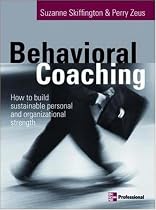 Behavioral Coaching: Building Sustainable Personal and Organizational Strengths