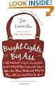 Bright Lights, Big Ass: A Self-Indulgent, Surly, Ex-Sorority Girl's Guide to Why It Often Sucks in the City, or Who Are These Idiots and Why D