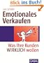 Emotionales Verkaufen: Was Ihre Kunden WIRKLICH wollen